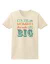 It’s the Little Moments that Make Life Big - Color Womens T-Shirt-Womens T-Shirt-TooLoud-Natural-X-Small-Davson Sales
