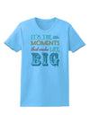 It’s the Little Moments that Make Life Big - Color Womens T-Shirt-Womens T-Shirt-TooLoud-Aquatic-Blue-X-Small-Davson Sales
