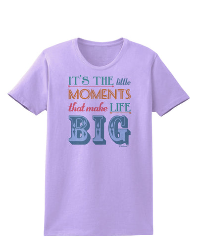 It’s the Little Moments that Make Life Big - Color Womens T-Shirt-Womens T-Shirt-TooLoud-Lavender-X-Small-Davson Sales