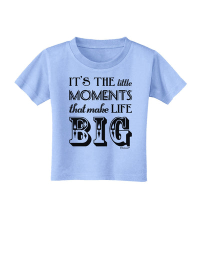 It’s the Little Moments that Make Life Big Toddler T-Shirt-Toddler T-Shirt-TooLoud-Aquatic-Blue-2T-Davson Sales