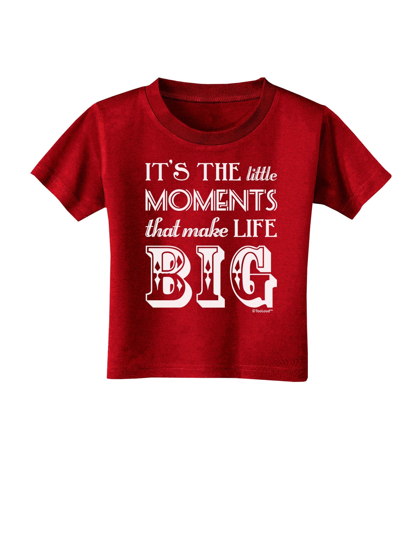 It’s the Little Moments that Make Life Big Toddler T-Shirt Dark-Toddler T-Shirt-TooLoud-Red-2T-Davson Sales