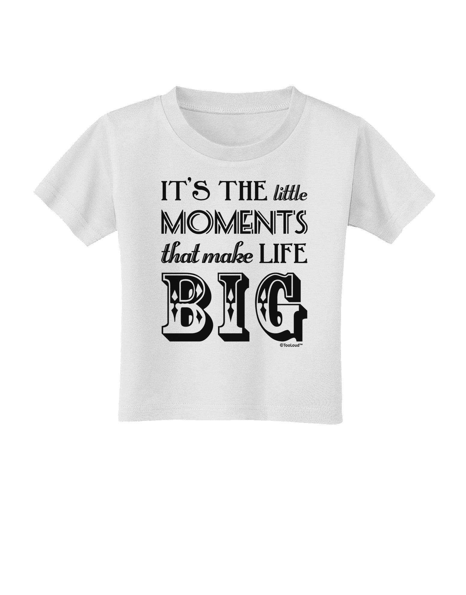 It’s the Little Moments that Make Life Big Toddler T-Shirt-Toddler T-Shirt-TooLoud-White-2T-Davson Sales