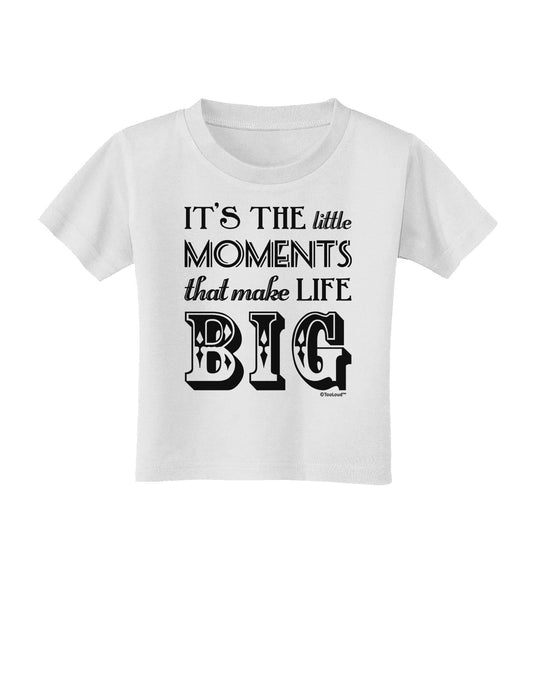 It’s the Little Moments that Make Life Big Toddler T-Shirt-Toddler T-Shirt-TooLoud-White-2T-Davson Sales