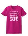 It’s the Little Moments that Make Life Big Womens Dark T-Shirt-TooLoud-Hot-Pink-Small-Davson Sales