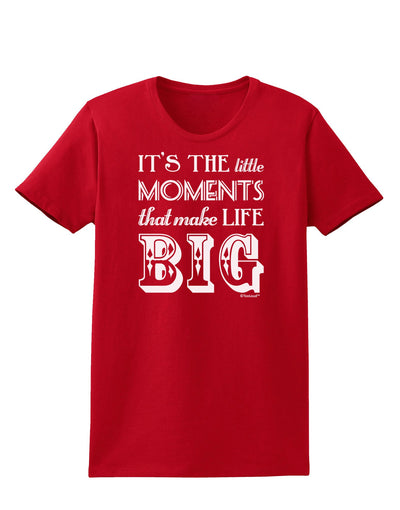 It’s the Little Moments that Make Life Big Womens Dark T-Shirt-TooLoud-Red-X-Small-Davson Sales