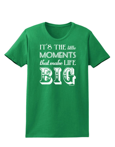 It’s the Little Moments that Make Life Big Womens Dark T-Shirt-TooLoud-Kelly-Green-X-Small-Davson Sales