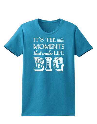 It’s the Little Moments that Make Life Big Womens Dark T-Shirt-TooLoud-Turquoise-X-Small-Davson Sales