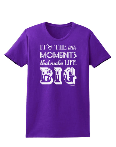 It’s the Little Moments that Make Life Big Womens Dark T-Shirt-TooLoud-Purple-X-Small-Davson Sales