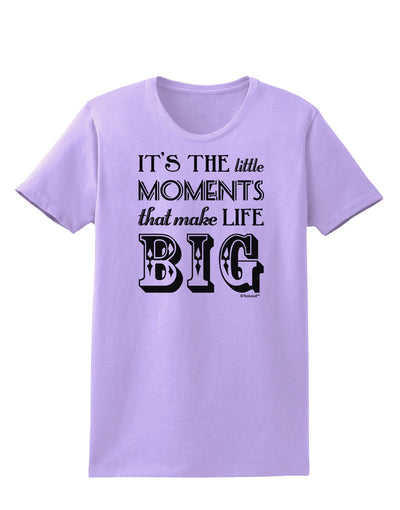 It’s the Little Moments that Make Life Big Womens T-Shirt-Womens T-Shirt-TooLoud-Lavender-X-Small-Davson Sales