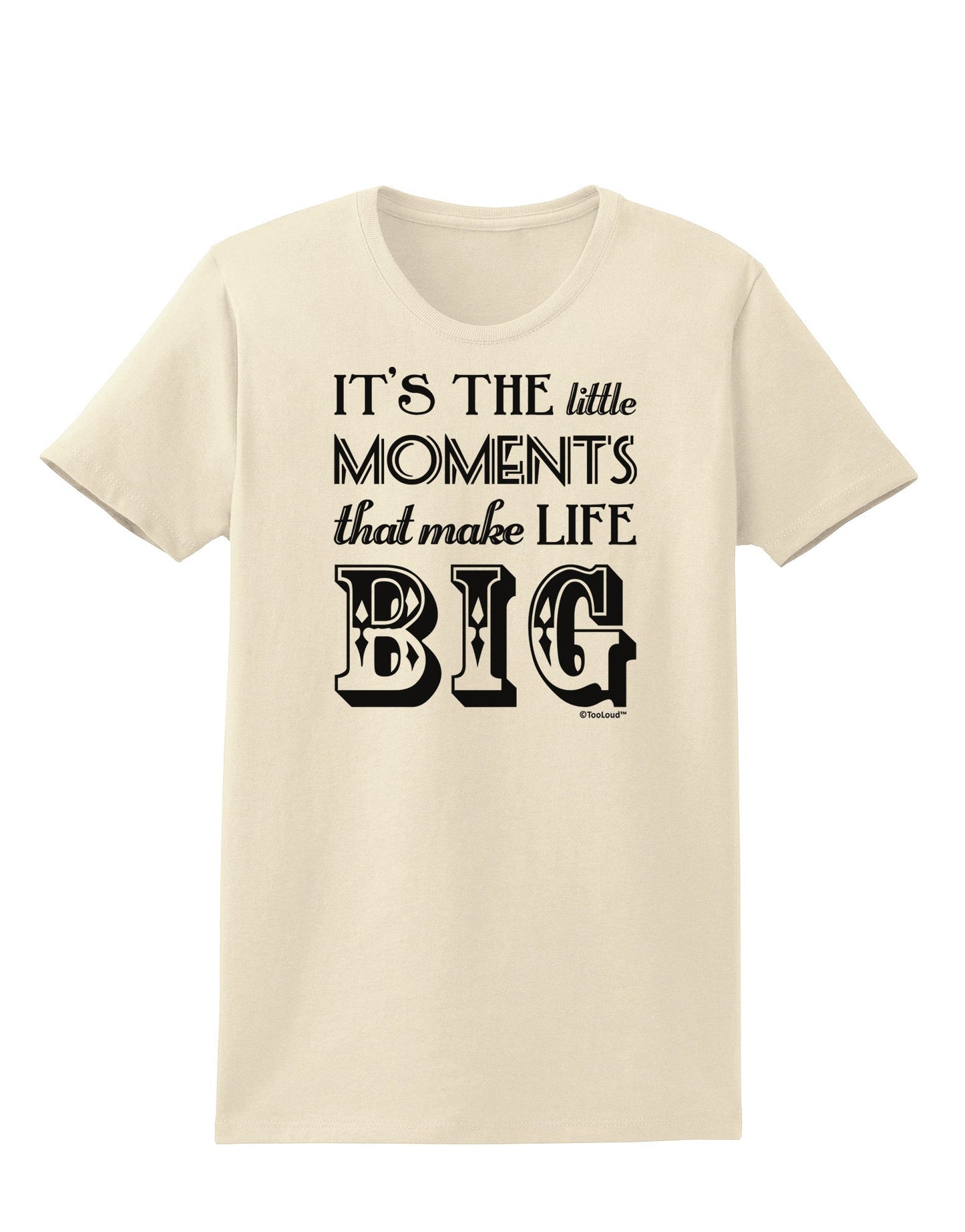 It’s the Little Moments that Make Life Big Womens T-Shirt-Womens T-Shirt-TooLoud-Natural-X-Small-Davson Sales