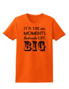 It’s the Little Moments that Make Life Big Womens T-Shirt-Womens T-Shirt-TooLoud-Orange-X-Small-Davson Sales