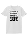 It’s the Little Moments that Make Life Big Womens T-Shirt-Womens T-Shirt-TooLoud-White-X-Small-Davson Sales