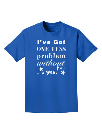 I've Got One Less Problem Without Ya! Adult Dark T-Shirt-Mens T-Shirt-TooLoud-Royal-Blue-Small-Davson Sales