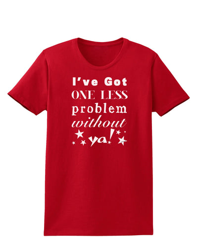 I've Got One Less Problem Without Ya! Womens Dark T-Shirt-TooLoud-Red-X-Small-Davson Sales