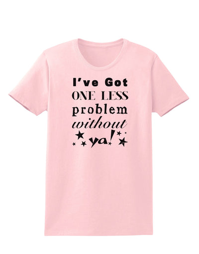 I've Got One Less Problem Without Ya! Womens T-Shirt-Womens T-Shirt-TooLoud-PalePink-X-Small-Davson Sales