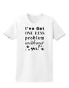 I've Got One Less Problem Without Ya! Womens T-Shirt-Womens T-Shirt-TooLoud-White-X-Small-Davson Sales