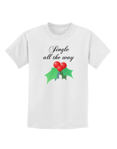 Jingle All the Way - holly Childrens T-Shirt-Childrens T-Shirt-TooLoud-White-X-Small-Davson Sales