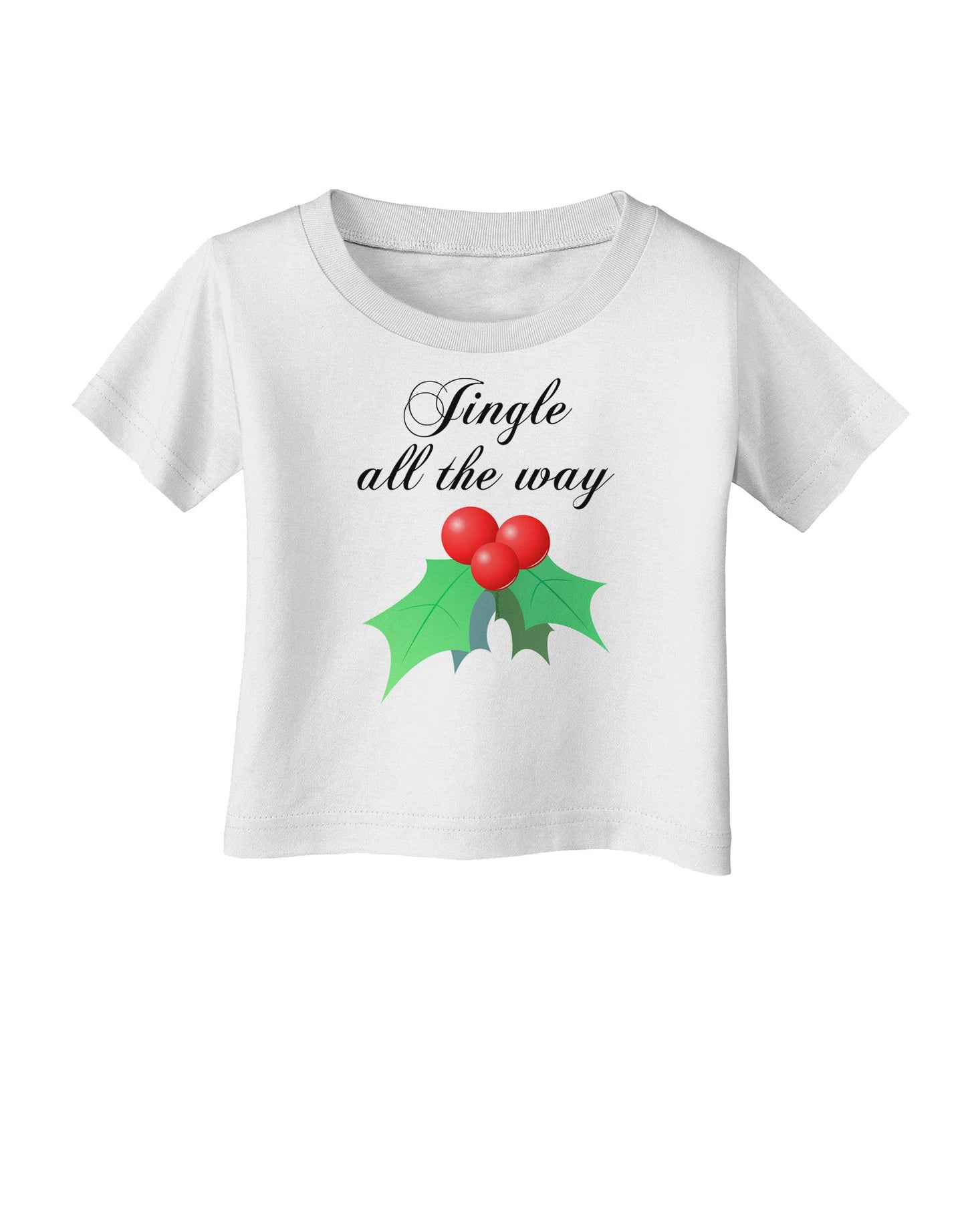 Jingle All the Way - holly Infant T-Shirt-Infant T-Shirt-TooLoud-White-06-Months-Davson Sales