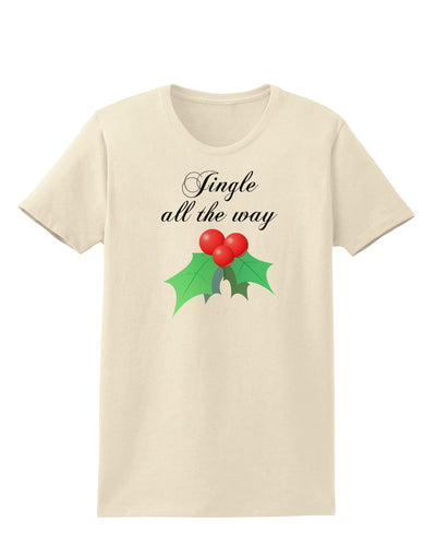 Jingle All the Way - holly Womens T-Shirt-Womens T-Shirt-TooLoud-Natural-X-Small-Davson Sales