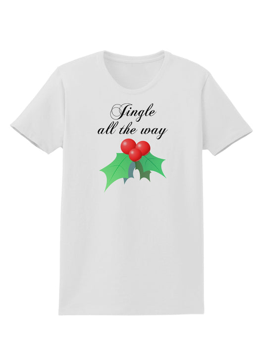 Jingle All the Way - holly Womens T-Shirt-Womens T-Shirt-TooLoud-White-X-Small-Davson Sales