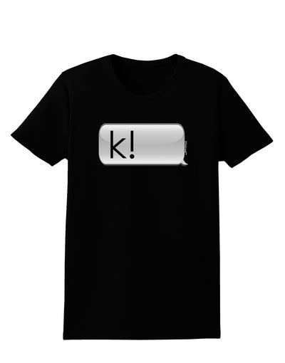 K Text Bubble Womens Dark T-Shirt-TooLoud-Black-X-Small-Davson Sales