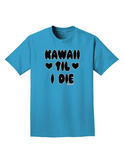 Kawaii Til I Die - Design Adult Dark T-Shirt by TooLoud-Mens T-Shirt-TooLoud-Turquoise-Small-Davson Sales