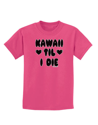 Kawaii Til I Die - Design Childrens Dark T-Shirt by TooLoud-Childrens T-Shirt-TooLoud-Sangria-X-Small-Davson Sales