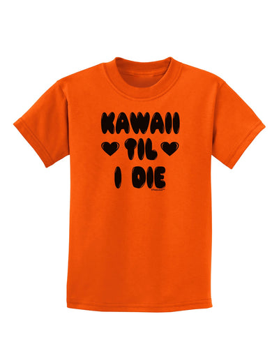 Kawaii Til I Die - Design Childrens T-Shirt by TooLoud-Childrens T-Shirt-TooLoud-Orange-X-Small-Davson Sales