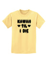 Kawaii Til I Die - Design Childrens T-Shirt by TooLoud-Childrens T-Shirt-TooLoud-Daffodil-Yellow-X-Small-Davson Sales