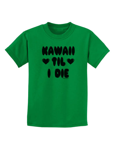 Kawaii Til I Die - Design Childrens T-Shirt by TooLoud-Childrens T-Shirt-TooLoud-Kelly-Green-X-Small-Davson Sales