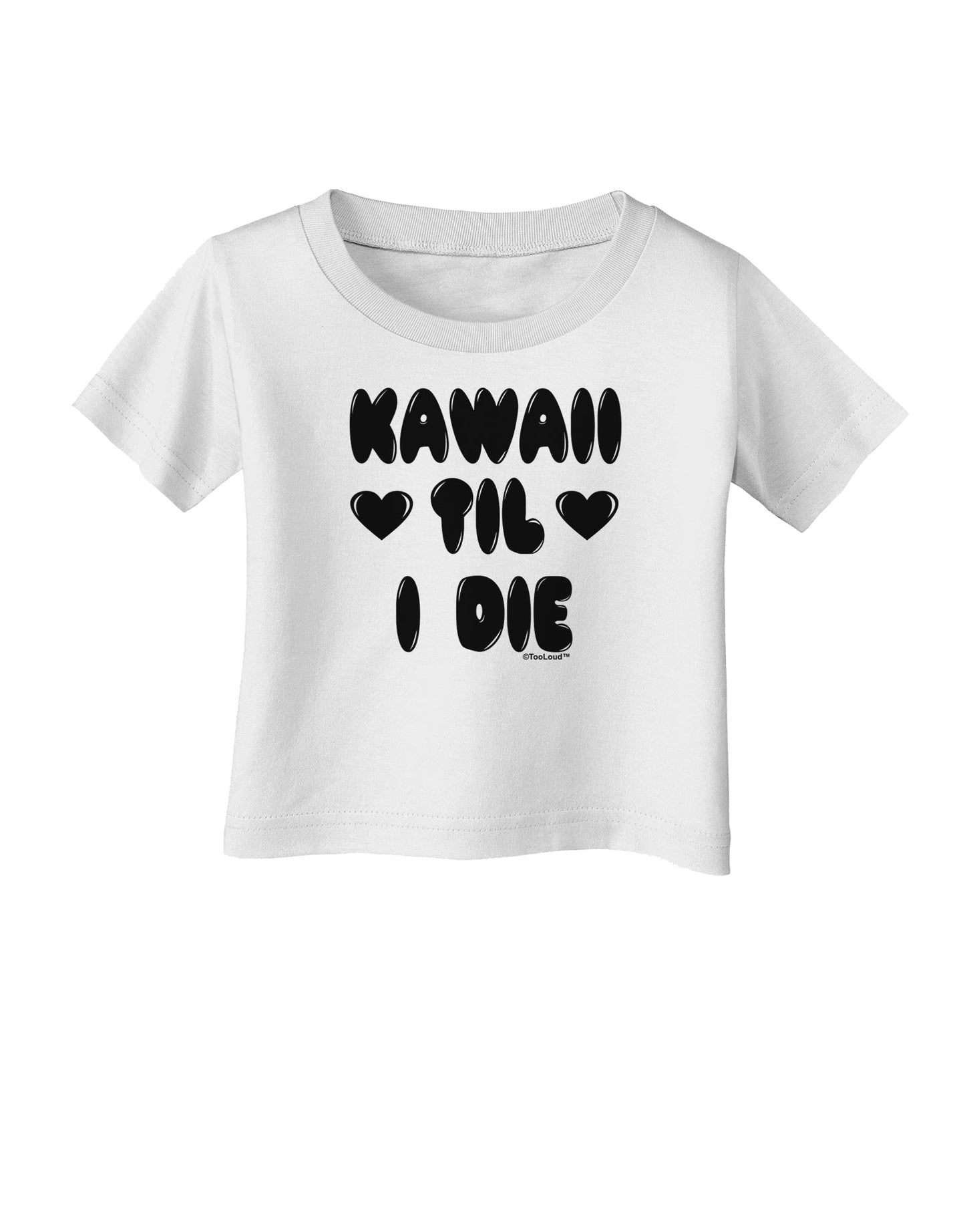 Kawaii Til I Die - Design Infant T-Shirt by TooLoud-Infant T-Shirt-TooLoud-White-06-Months-Davson Sales