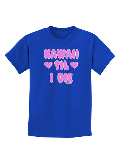 Kawaii Til I Die - Design - Magenta Childrens Dark T-Shirt by TooLoud-Childrens T-Shirt-TooLoud-Royal-Blue-X-Small-Davson Sales