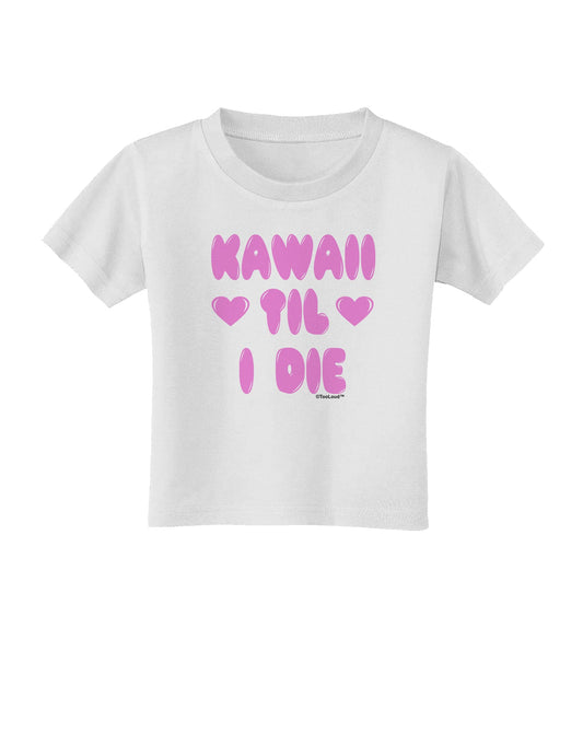 Kawaii Til I Die - Design - Magenta Toddler T-Shirt by TooLoud-Toddler T-Shirt-TooLoud-White-2T-Davson Sales