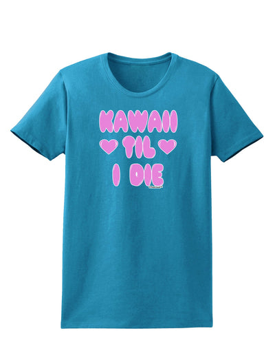 Kawaii Til I Die - Design - Magenta Womens Dark T-Shirt by TooLoud-Womens T-Shirt-TooLoud-Turquoise-X-Small-Davson Sales