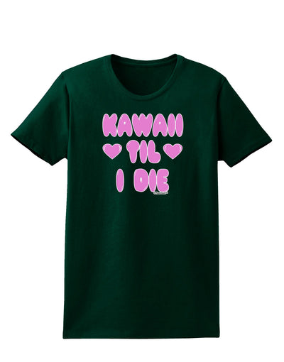 Kawaii Til I Die - Design - Magenta Womens Dark T-Shirt by TooLoud-Womens T-Shirt-TooLoud-Forest-Green-Small-Davson Sales