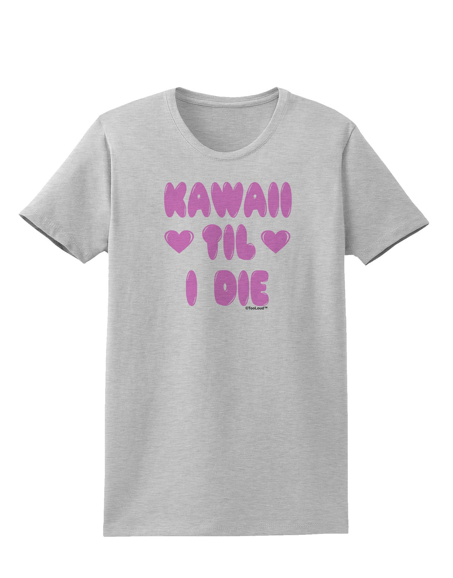 Kawaii Til I Die - Design - Magenta Womens T-Shirt by TooLoud-Womens T-Shirt-TooLoud-White-X-Small-Davson Sales