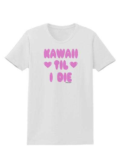 Kawaii Til I Die - Design - Magenta Womens T-Shirt by TooLoud-Womens T-Shirt-TooLoud-White-X-Small-Davson Sales