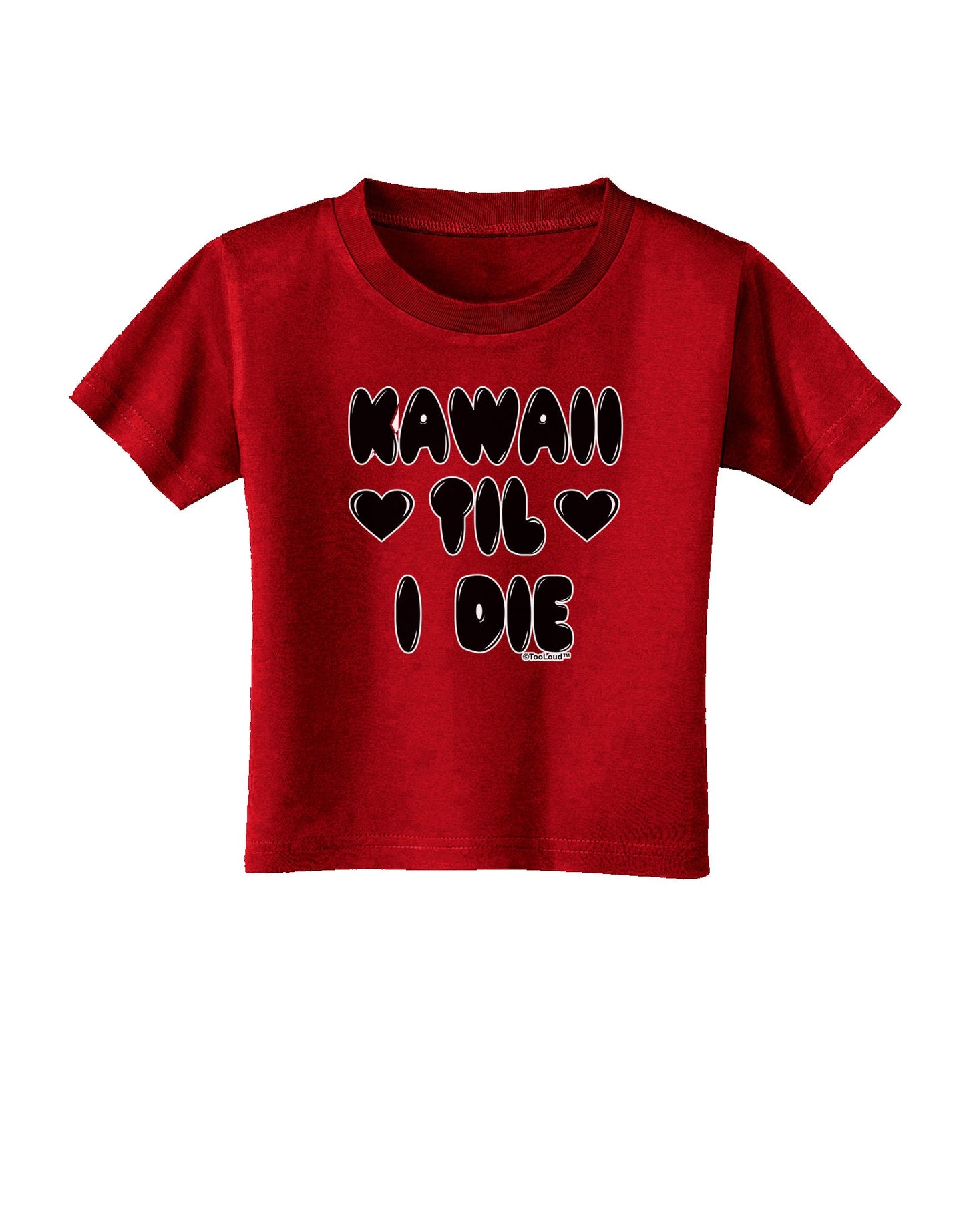 Kawaii Til I Die - Design Toddler T-Shirt Dark by TooLoud-Toddler T-Shirt-TooLoud-Red-2T-Davson Sales