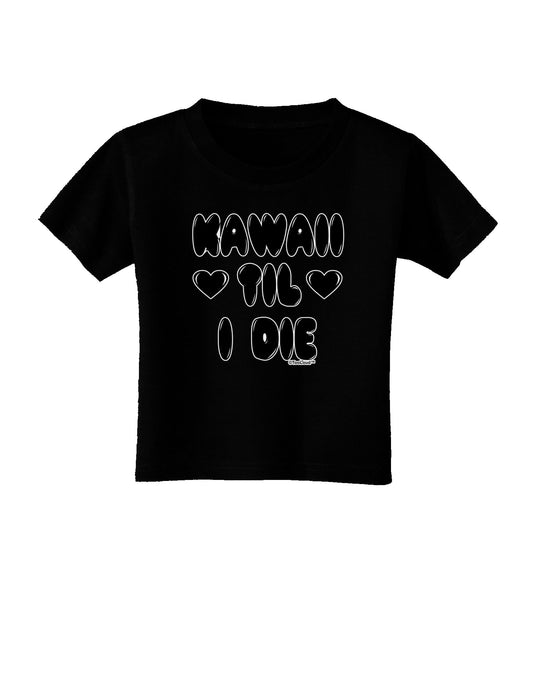 Kawaii Til I Die - Design Toddler T-Shirt Dark by TooLoud-Toddler T-Shirt-TooLoud-Black-2T-Davson Sales