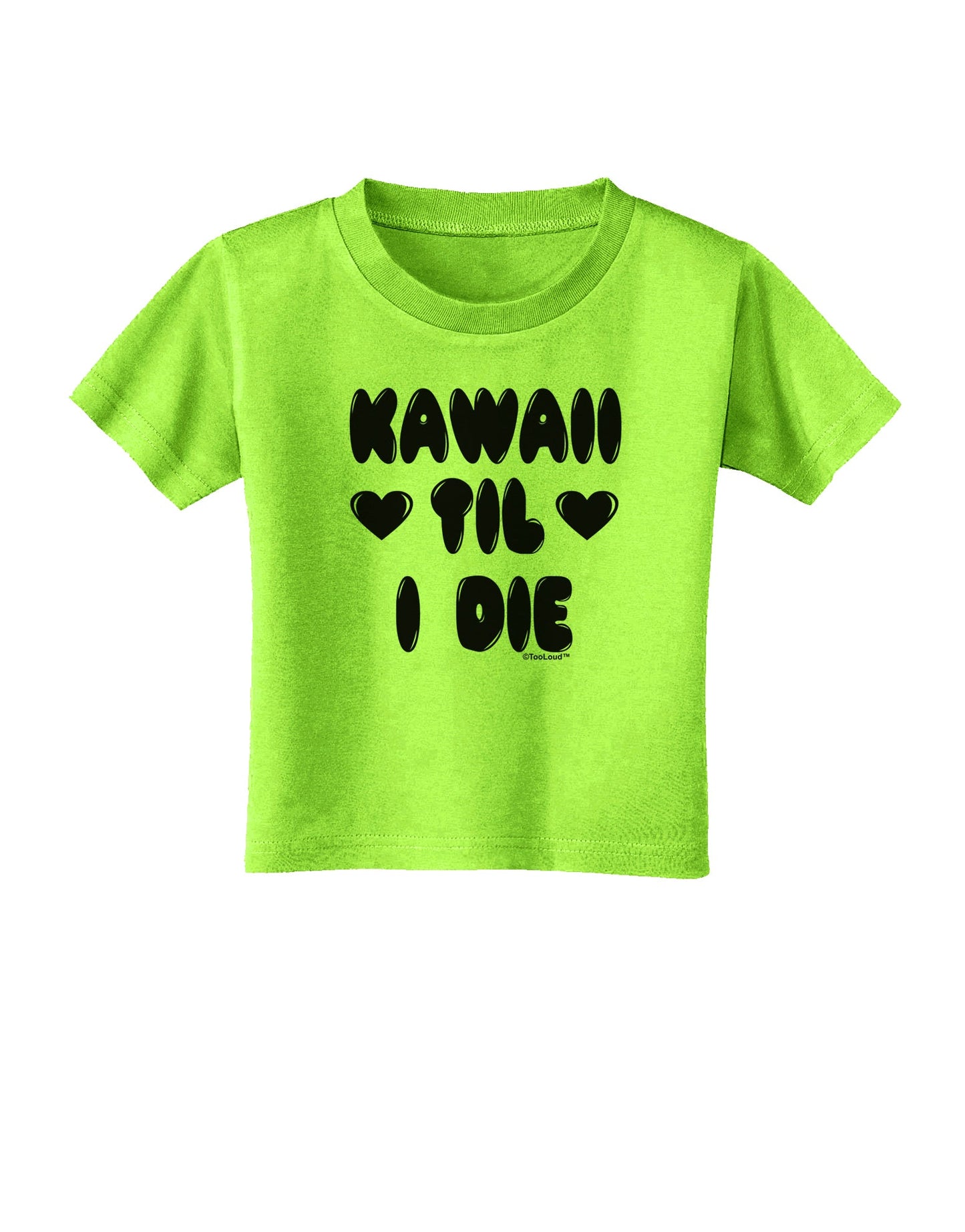 Kawaii Til I Die - Design Toddler T-Shirt by TooLoud-Toddler T-Shirt-TooLoud-Lime-Green-2T-Davson Sales