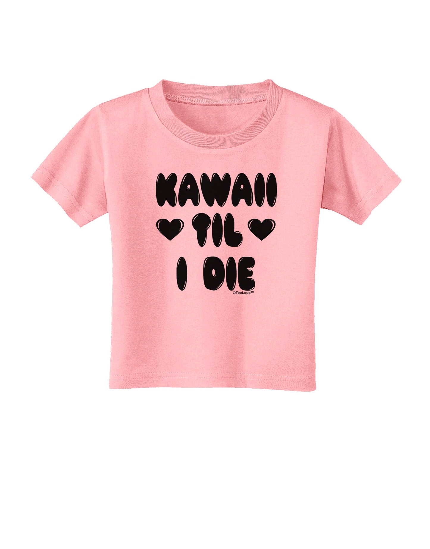 Kawaii Til I Die - Design Toddler T-Shirt by TooLoud-Toddler T-Shirt-TooLoud-Candy-Pink-2T-Davson Sales