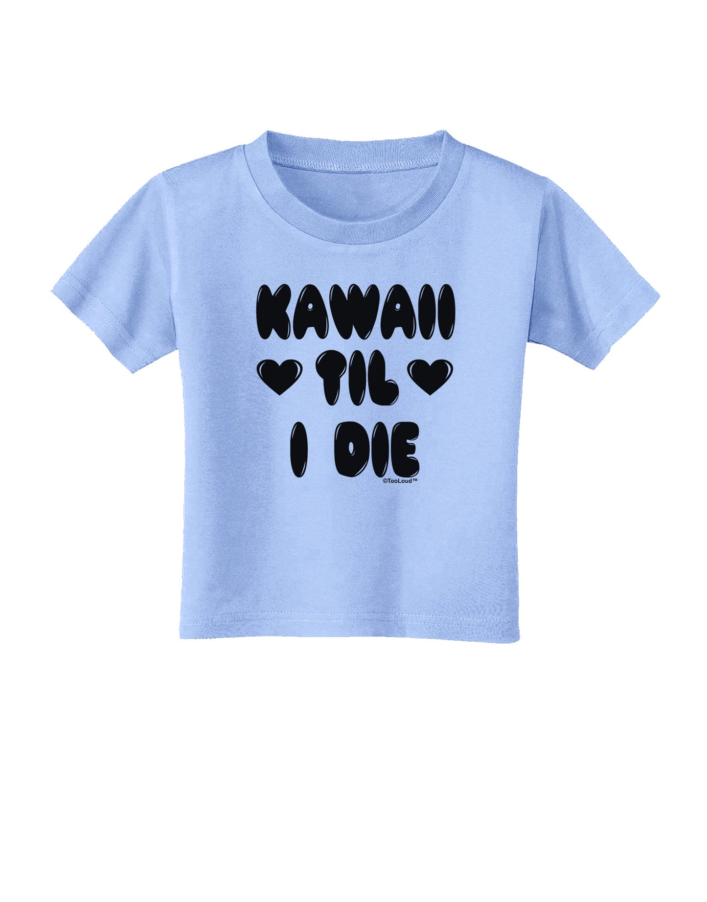 Kawaii Til I Die - Design Toddler T-Shirt by TooLoud-Toddler T-Shirt-TooLoud-Aquatic-Blue-2T-Davson Sales
