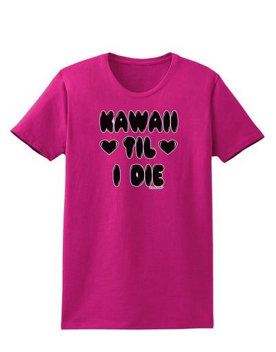 Kawaii Til I Die - Design Womens Dark T-Shirt by TooLoud-Womens T-Shirt-TooLoud-Hot-Pink-Small-Davson Sales