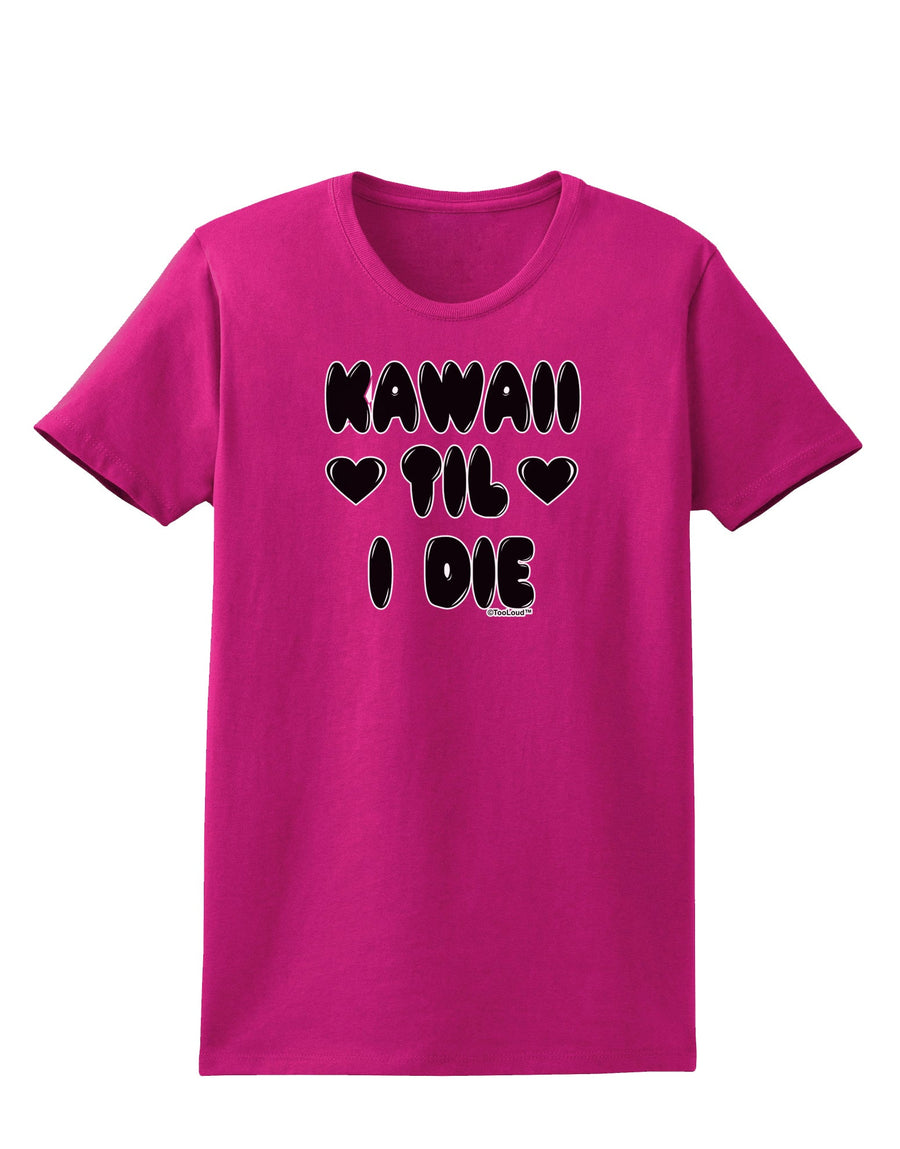 Kawaii Til I Die - Design Womens Dark T-Shirt by TooLoud-Womens T-Shirt-TooLoud-Black-X-Small-Davson Sales