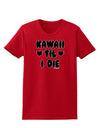 Kawaii Til I Die - Design Womens Dark T-Shirt by TooLoud-Womens T-Shirt-TooLoud-Red-X-Small-Davson Sales