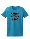 Kawaii Til I Die - Design Womens Dark T-Shirt by TooLoud-Womens T-Shirt-TooLoud-Turquoise-X-Small-Davson Sales