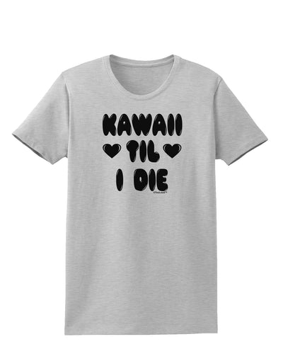 Kawaii Til I Die - Design Womens T-Shirt by TooLoud-Womens T-Shirt-TooLoud-AshGray-X-Small-Davson Sales