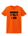 Kawaii Til I Die - Design Womens T-Shirt by TooLoud-Womens T-Shirt-TooLoud-Orange-X-Small-Davson Sales