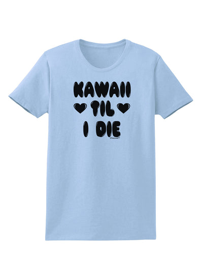 Kawaii Til I Die - Design Womens T-Shirt by TooLoud-Womens T-Shirt-TooLoud-Light-Blue-X-Small-Davson Sales