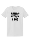 Kawaii Til I Die - Design Womens T-Shirt by TooLoud-Womens T-Shirt-TooLoud-White-X-Small-Davson Sales